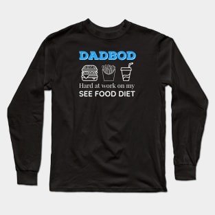 Dad Bod Hard at Work On My See Food Diet Long Sleeve T-Shirt